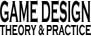 Game Design:  Theory & Practice